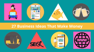 27 Business Ideas That Make Money {2022}