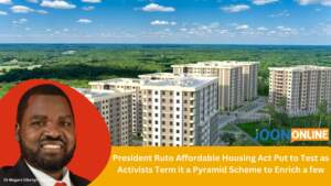 President Ruto Affordable Housing Act Put to Test as Activists Term it a Pyramid Scheme to Enrich a few